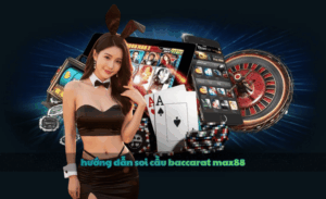 Hướng dẫn soi cầu baccarat Max88
